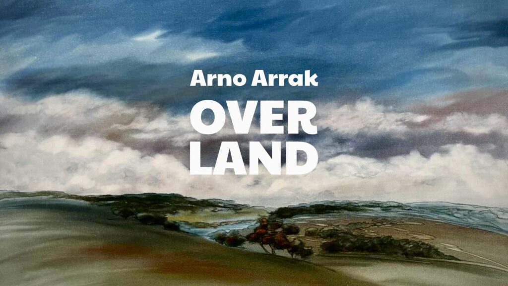 Arno Arraku maalinäitus  “OVER LAND”