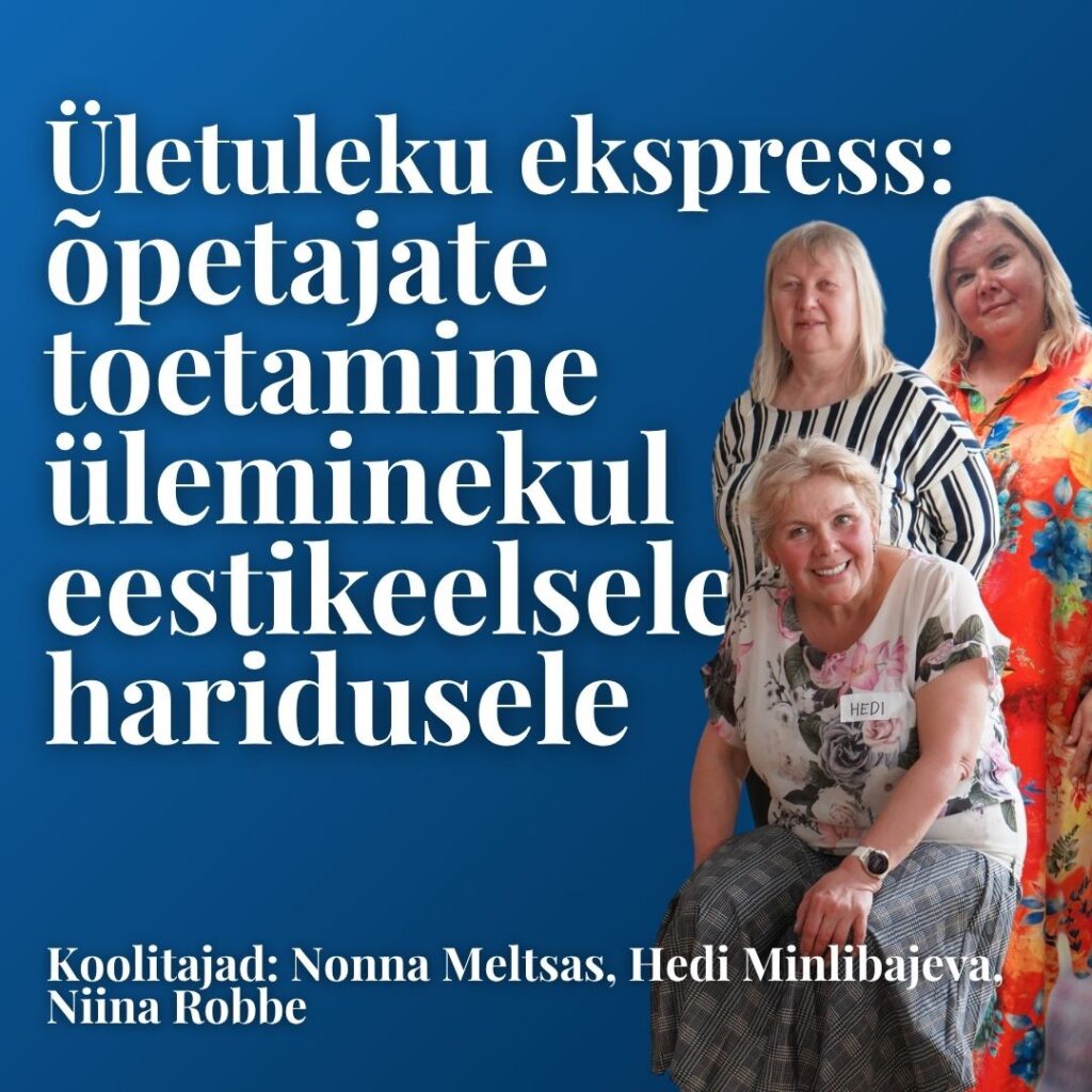 MEKK: “Ületuleku ekspress: õpetajate toetamine üleminekul eestikeelsele haridusele lasteaedades.” (alusharidus)
