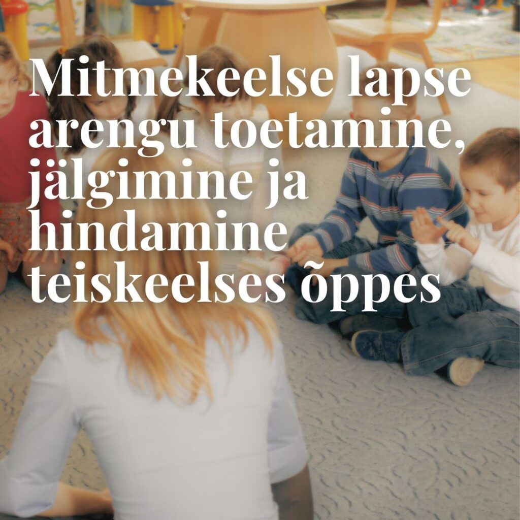 MEKK: Mitmekeelse lapse arengu toetamine, jälgimine ja hindamine teiskeelses õppes (lasteaias)