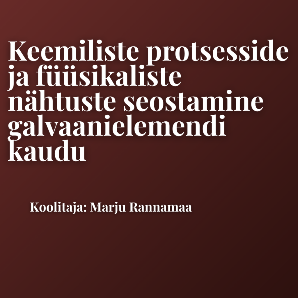 Keemiliste protsesside ja füüsikaliste nähtuste seostamine galvaanielemendi kaudu