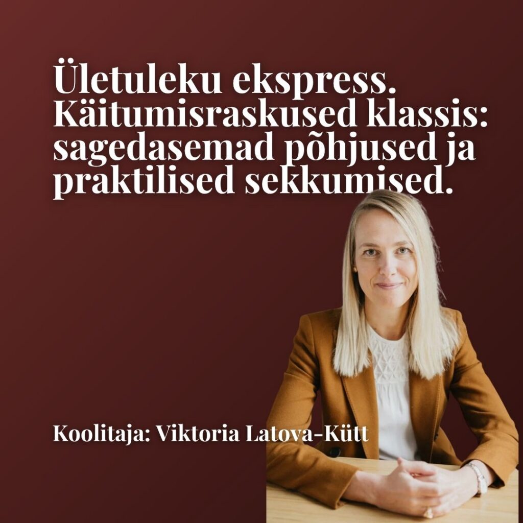 MEKK: “Ületuleku ekspress. Käitumisraskused klassis: sagedasemad põhjused ja praktilised sekkumised.”
